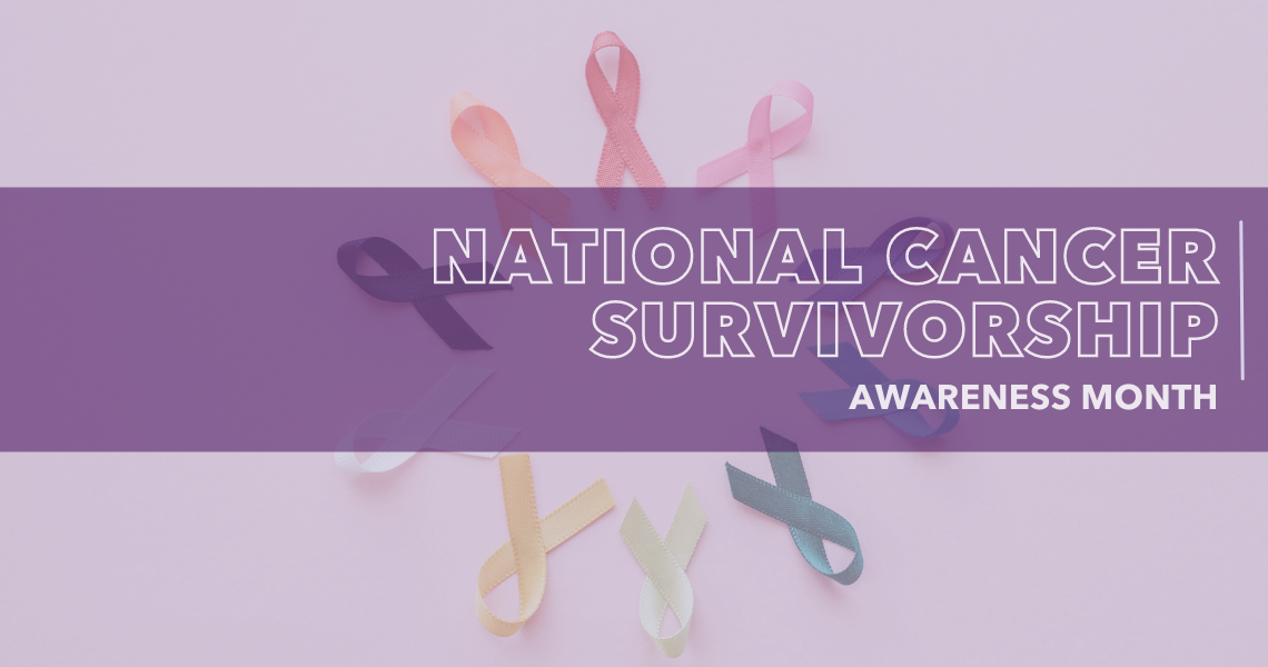 Purple banner with the words National Cancer Survivorship Awareness Month. Multicolored cancer ribbons in the background. 
