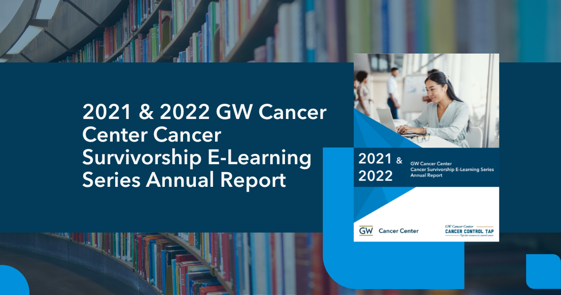 Cover of 2021 & 2022 GW Cancer Center Cancer Survivorship E-Learning Series Annual Report