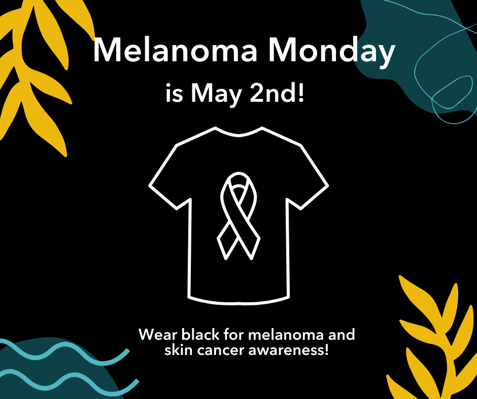 Image of black t-shirt with cancer ribbon. Background is decorated with blue and yellow decorations. Text reads: Melanoma Monday is May 2nd! Wear black for melanoma and skin cancer awareness!