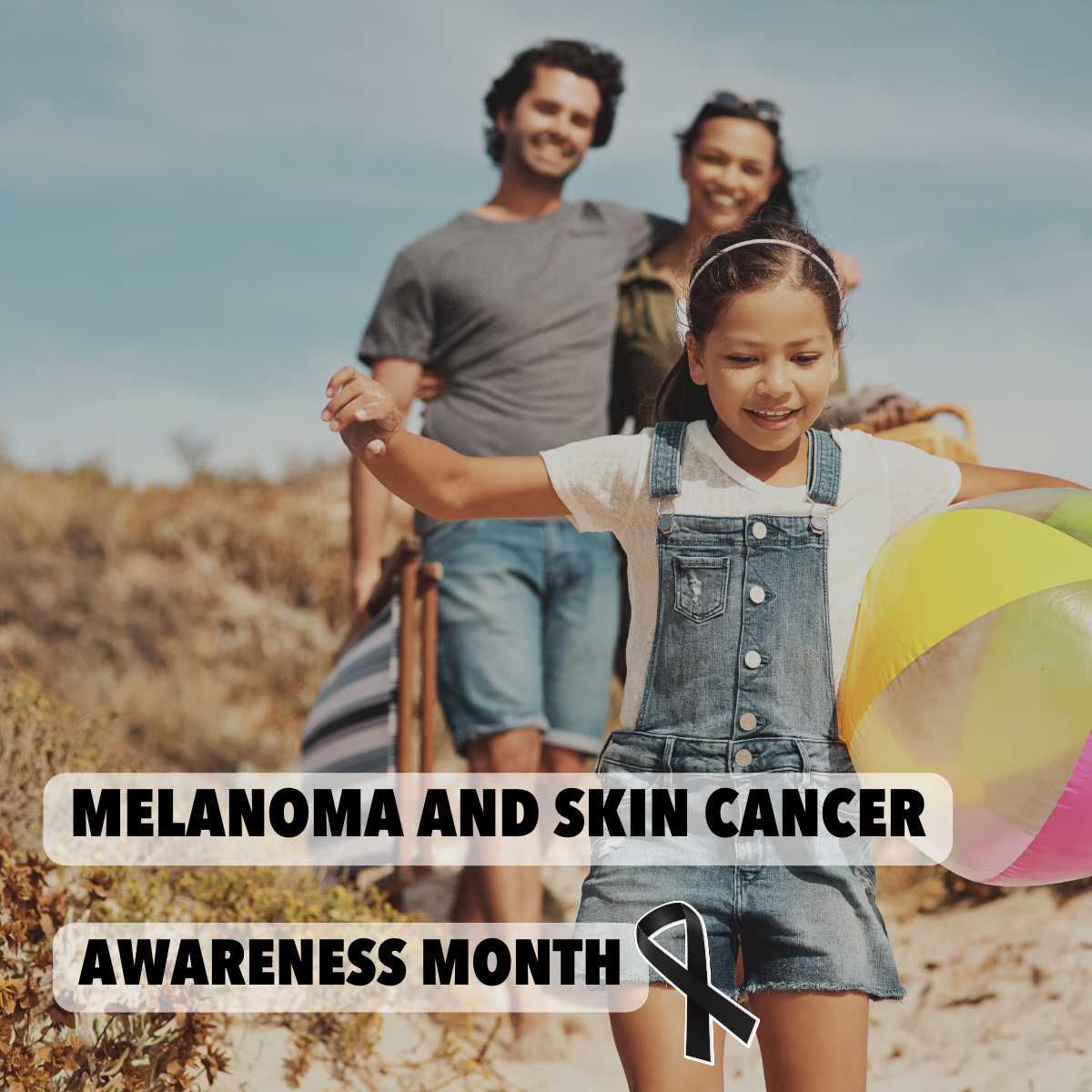 Image of family at the beach. Foreground is of young girl running with beach ball. Overlay text reads: Melanoma and Skin Cancer Awareness Month