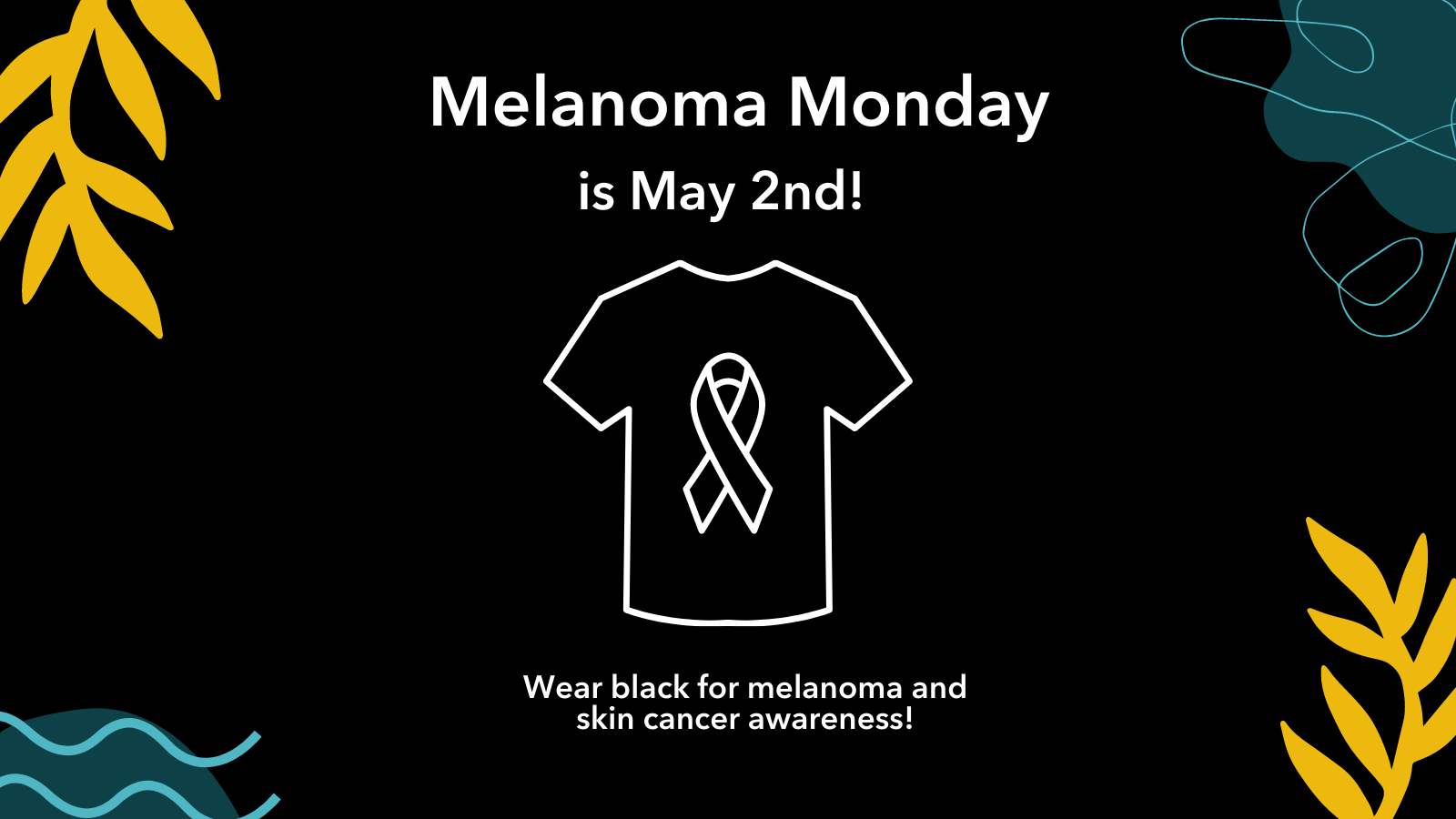 Image of black t-shirt with cancer ribbon. Background is decorated with blue and yellow decorations. Text reads: Melanoma Monday is May 2nd! Wear black for melanoma and skin cancer awareness!