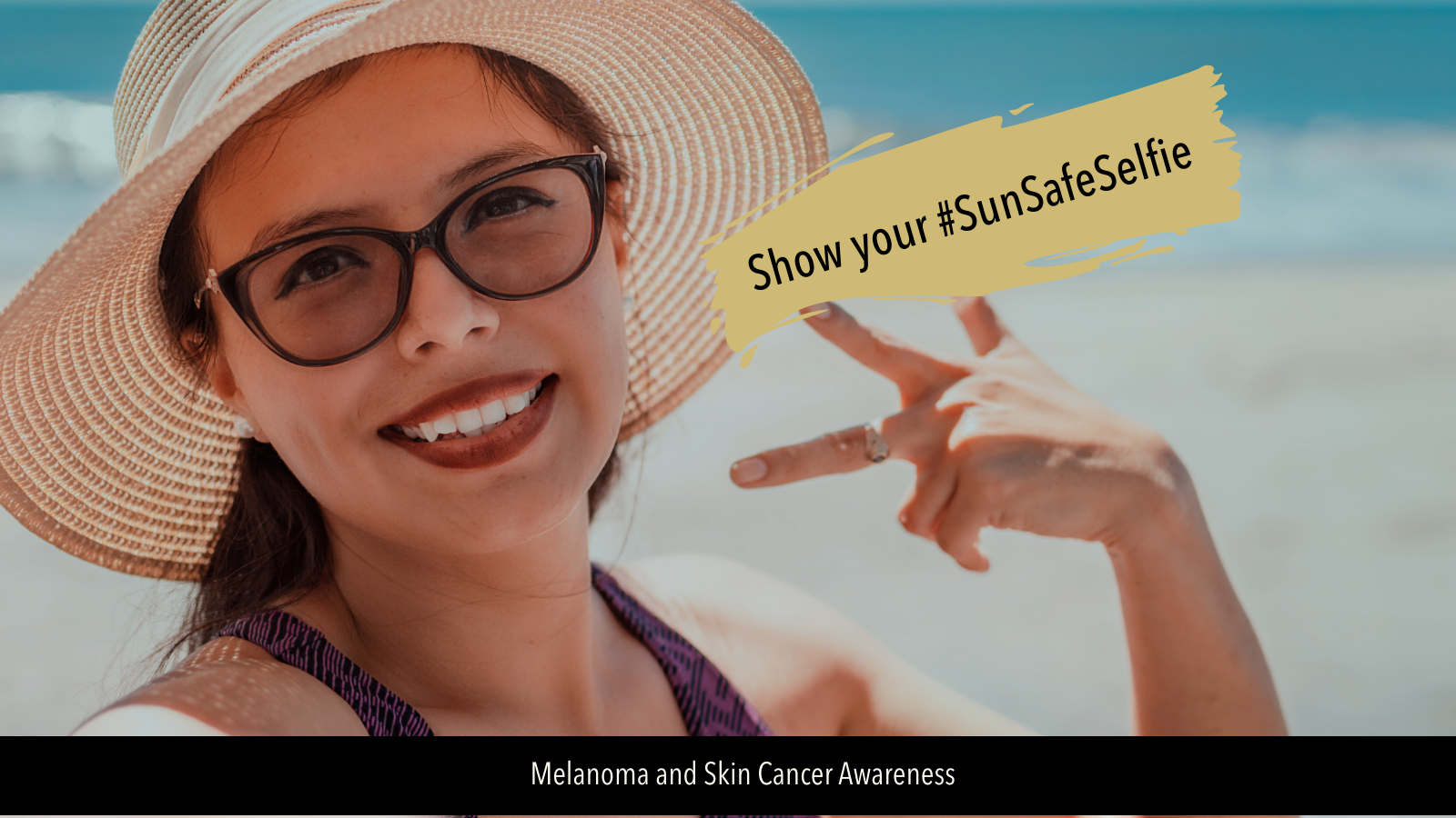 Image of woman taking a selfie at the beach. She's wearing sunglasses and a wide brim hat. Text reads: Share your #SunSafeSelfie