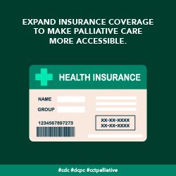 Expand insurance coverage to make palliative care more accessible.
