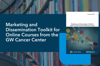 Marketing and Dissemination Toolkit for Online Courses from the GW Cancer Center