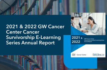 Cover of 2021 & 2022 GW Cancer Center Cancer Survivorship E-Learning Series Annual Report